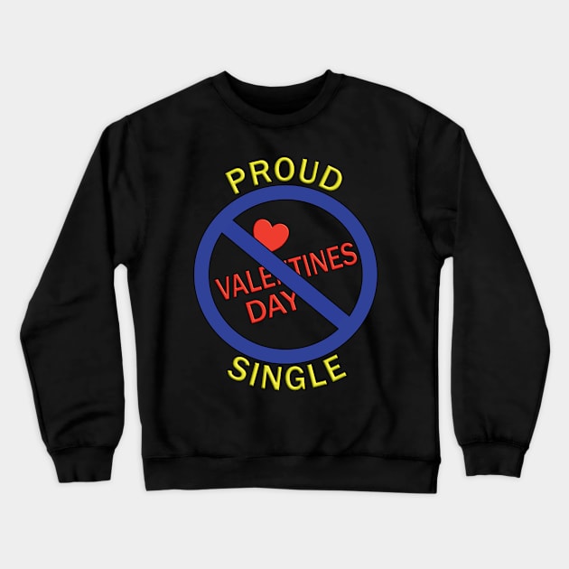 Proud Single - against Valentines Day Crewneck Sweatshirt by SpassmitShirts